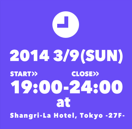 SUNDAY,MARCH 9th,2014 START 18:30-CLOSE 24:00 at Shangri-La Hotel, Tokyo -27F-